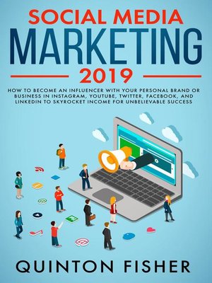 cover image of Social Media Marketing 2019 How to Become an influencer with Your Personal Brand or Business in Instagram, YouTube, Twitter, Facebook, and LinkedIn to Skyrocket Income for Unbelievable Success
